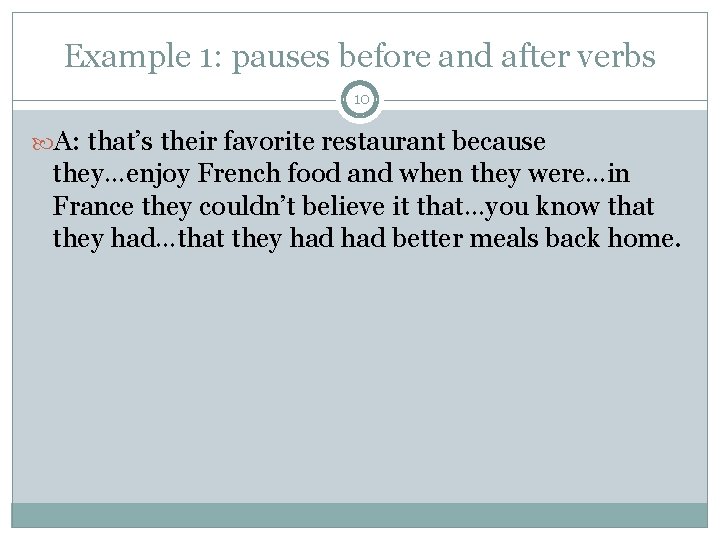 Example 1: pauses before and after verbs 10 A: that’s their favorite restaurant because