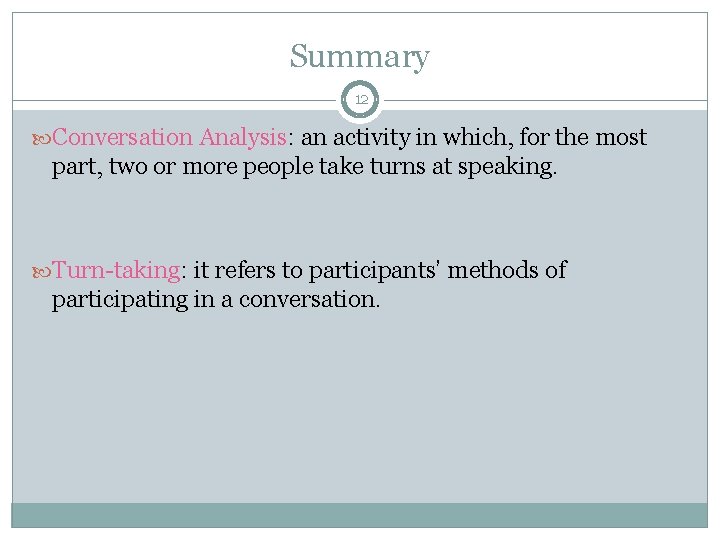 Summary 12 Conversation Analysis: an activity in which, for the most part, two or