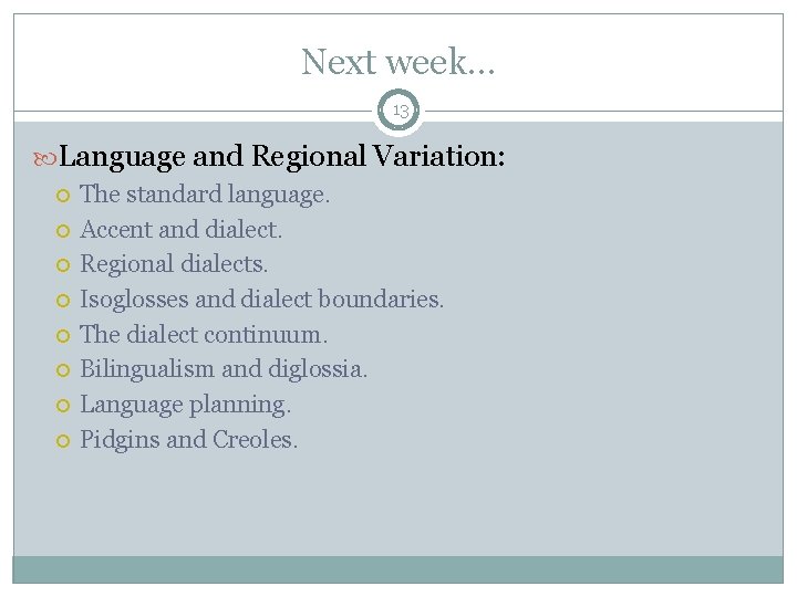 Next week. . . 13 Language and Regional Variation: The standard language. Accent and