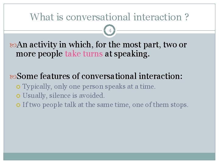 What is conversational interaction ? 4 An activity in which, for the most part,