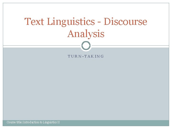 Text Linguistics - Discourse Analysis TURN-TAKING Course title: Introduction to Linguistics II 