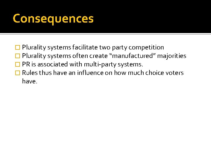 Consequences � Plurality systems facilitate two party competition � Plurality systems often create “manufactured”