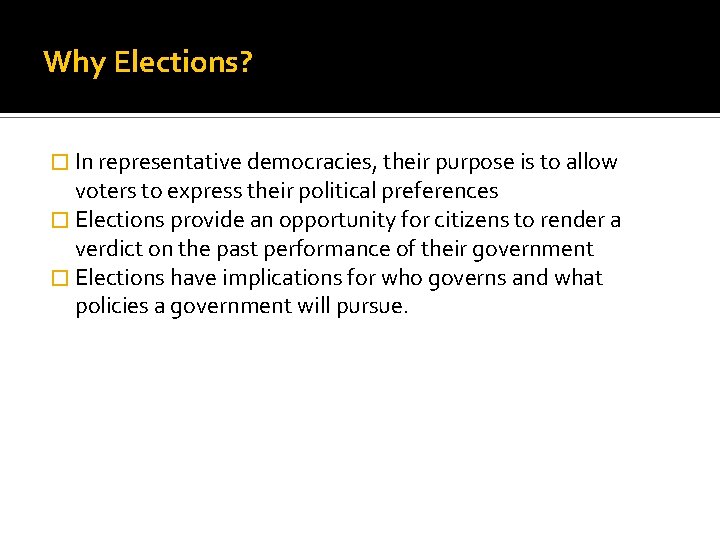 Why Elections? � In representative democracies, their purpose is to allow voters to express