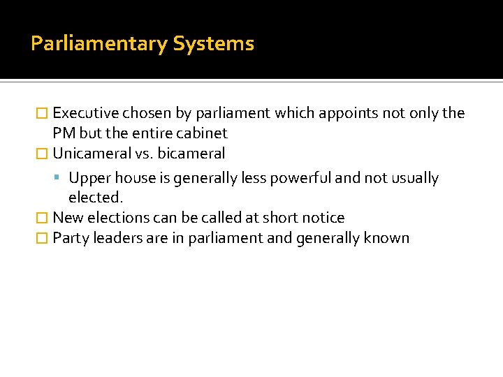 Parliamentary Systems � Executive chosen by parliament which appoints not only the PM but