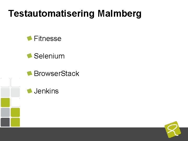 Testautomatisering Malmberg Fitnesse Selenium Browser. Stack Jenkins COMPUTEST BORREL – 2 Mei 2014 Testautomatisering Malmberg Fitnesse Selenium Browser. Stack Jenkins COMPUTEST BORREL – 2 Mei 2014