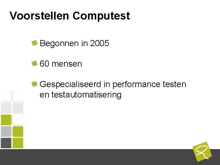 Voorstellen Computest Begonnen in 2005 60 mensen Gespecialiseerd in performance testen en testautomatisering COMPUTEST Voorstellen Computest Begonnen in 2005 60 mensen Gespecialiseerd in performance testen en testautomatisering COMPUTEST