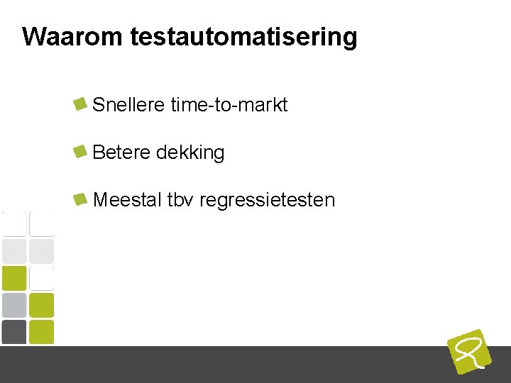 Waarom testautomatisering Snellere time-to-markt Betere dekking Meestal tbv regressietesten COMPUTEST BORREL – 2 Mei Waarom testautomatisering Snellere time-to-markt Betere dekking Meestal tbv regressietesten COMPUTEST BORREL – 2 Mei