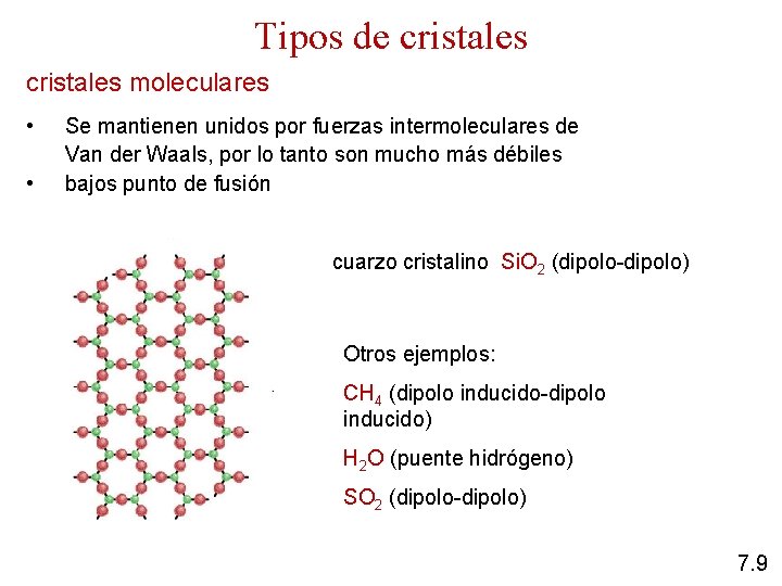Tipos de cristales moleculares • • Se mantienen unidos por fuerzas intermoleculares de Van