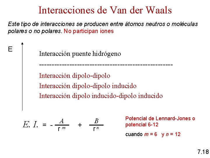 Interacciones de Van der Waals Este tipo de interacciones se producen entre átomos neutros