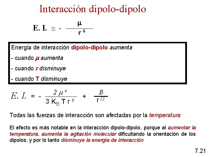 Interacción dipolo-dipolo E. I. - r 6 Energía de interacción dipolo-dipolo aumenta - cuando