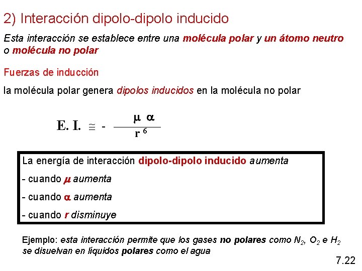 2) Interacción dipolo-dipolo inducido Esta interacción se establece entre una molécula polar y un