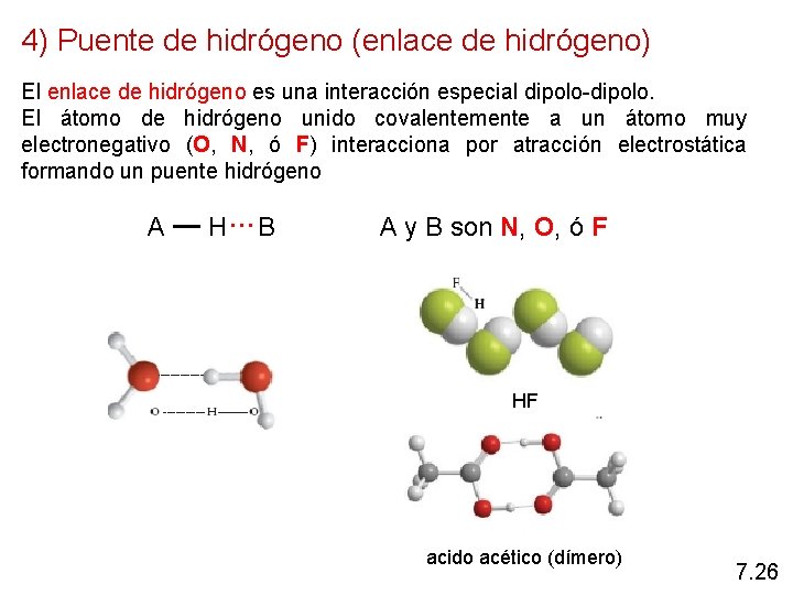 4) Puente de hidrógeno (enlace de hidrógeno) El enlace de hidrógeno es una interacción