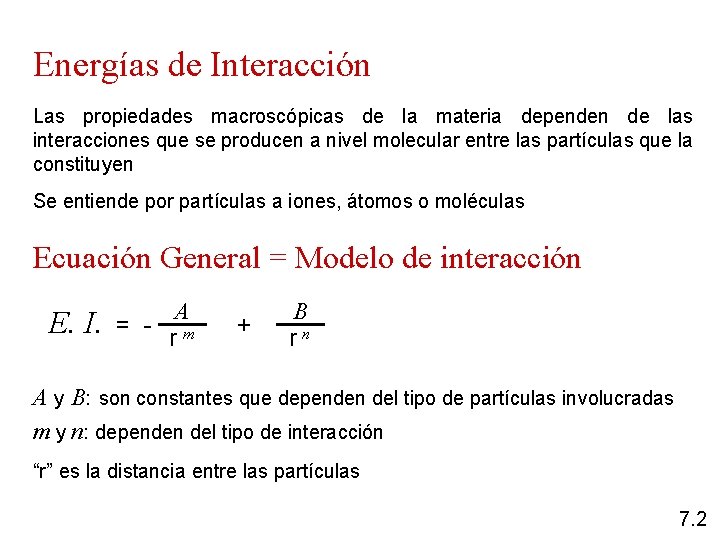 Energías de Interacción Las propiedades macroscópicas de la materia dependen de las interacciones que
