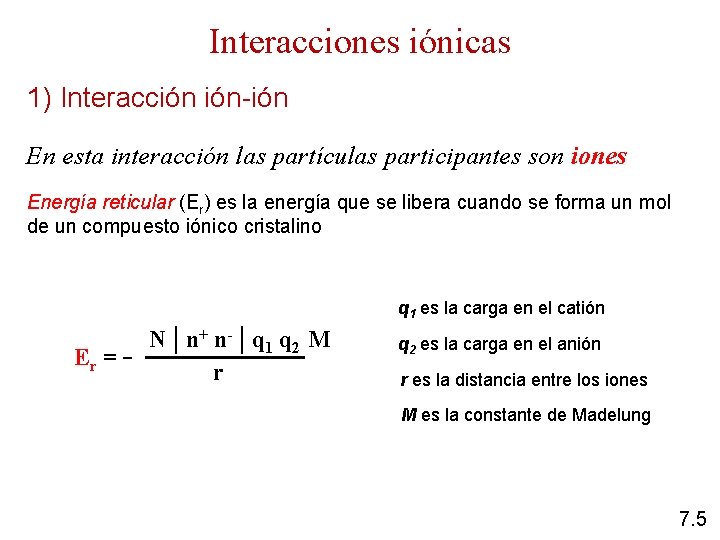 Interacciones iónicas 1) Interacción ión-ión En esta interacción las partículas participantes son iones Energía