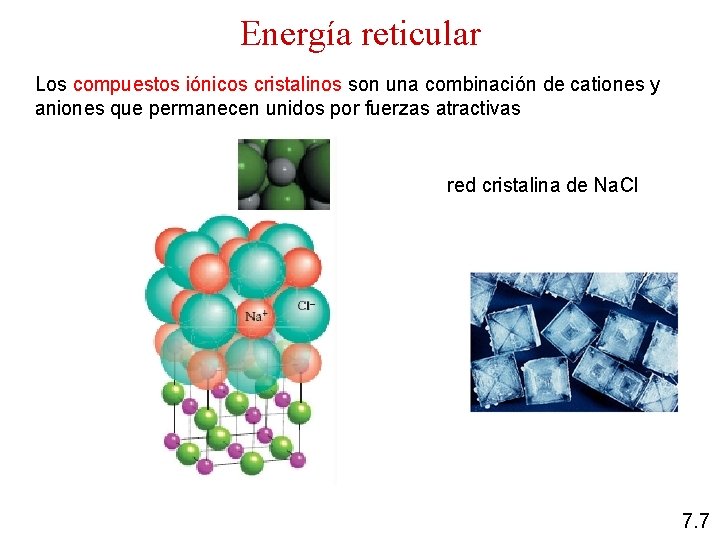Energía reticular Los compuestos iónicos cristalinos son una combinación de cationes y aniones que
