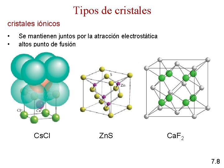 Tipos de cristales iónicos • • Se mantienen juntos por la atracción electrostática altos