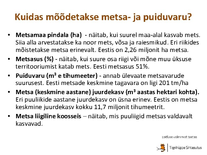 Kuidas mõõdetakse metsa- ja puiduvaru? • Metsamaa pindala (ha) - näitab, kui suurel maa-alal