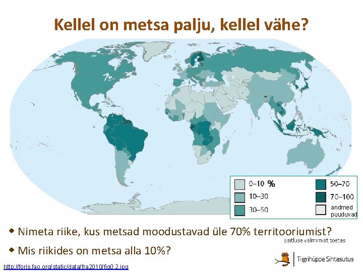 Kellel on metsa palju, kellel vähe? % andmed puuduvad Nimeta riike, kus metsad moodustavad