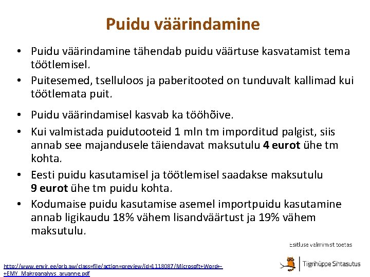 Puidu väärindamine • Puidu väärindamine tähendab puidu väärtuse kasvatamist tema töötlemisel. • Puitesemed, tselluloos
