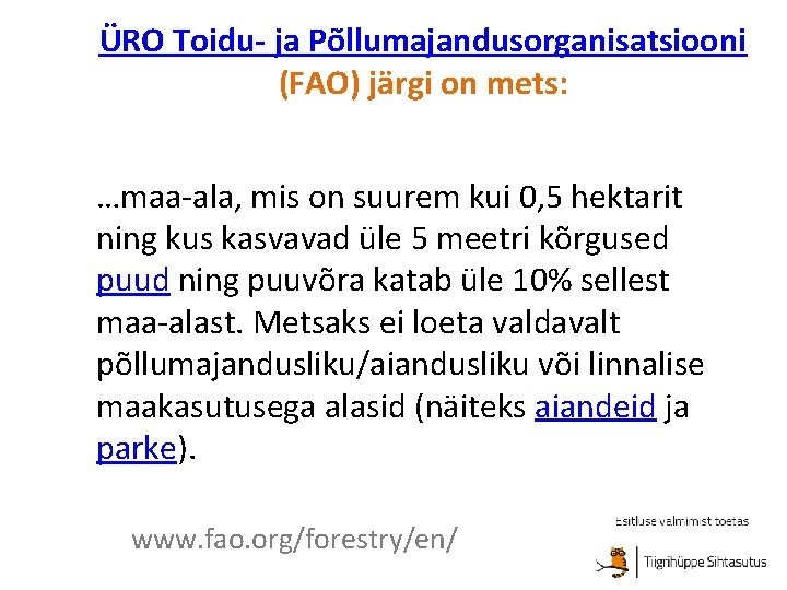 ÜRO Toidu- ja Põllumajandusorganisatsiooni (FAO) järgi on mets: …maa-ala, mis on suurem kui 0,