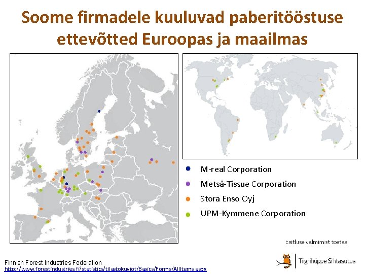 Soome firmadele kuuluvad paberitööstuse ettevõtted Euroopas ja maailmas M-real Corporation Metsä-Tissue Corporation Stora Enso