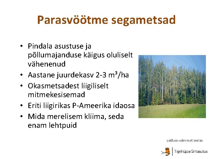 Parasvöötme segametsad • Pindala asustuse ja põllumajanduse käigus oluliselt vähenenud • Aastane juurdekasv 2