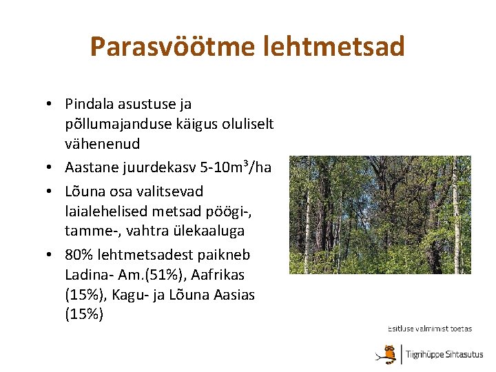 Parasvöötme lehtmetsad • Pindala asustuse ja põllumajanduse käigus oluliselt vähenenud • Aastane juurdekasv 5