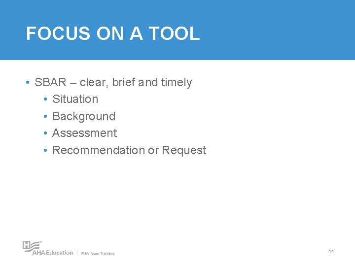 FOCUS ON A TOOL • SBAR – clear, brief and timely • Situation • FOCUS ON A TOOL • SBAR – clear, brief and timely • Situation •