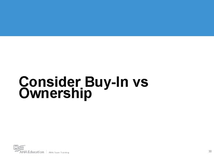 Consider Buy-In vs Ownership 30 Consider Buy-In vs Ownership 30