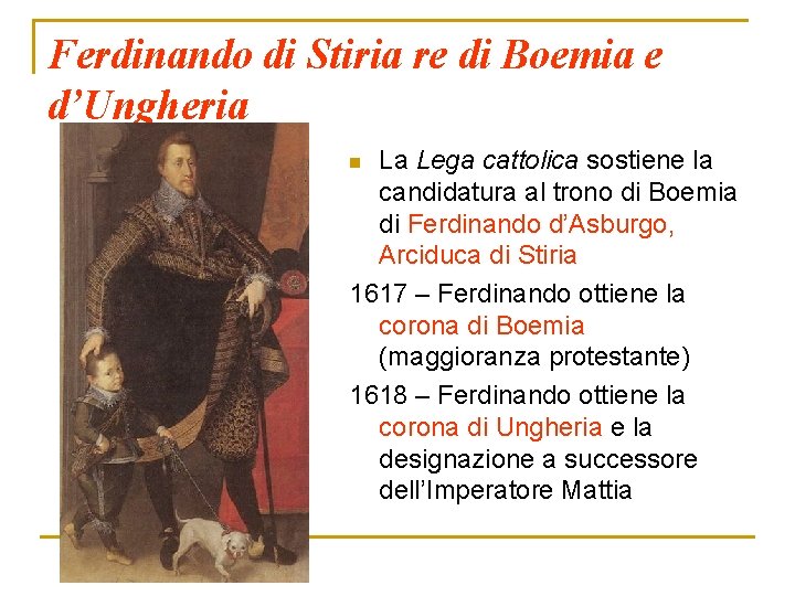 Ferdinando di Stiria re di Boemia e d’Ungheria La Lega cattolica sostiene la candidatura