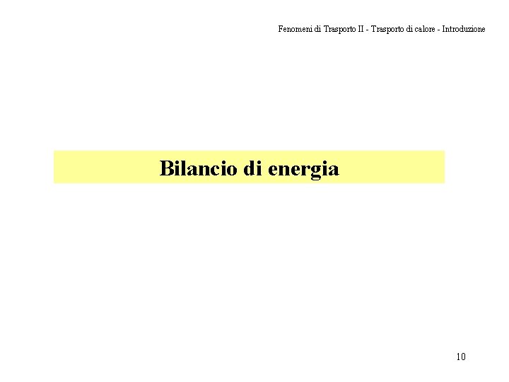 Fenomeni di Trasporto II - Trasporto di calore - Introduzione Bilancio di energia 10