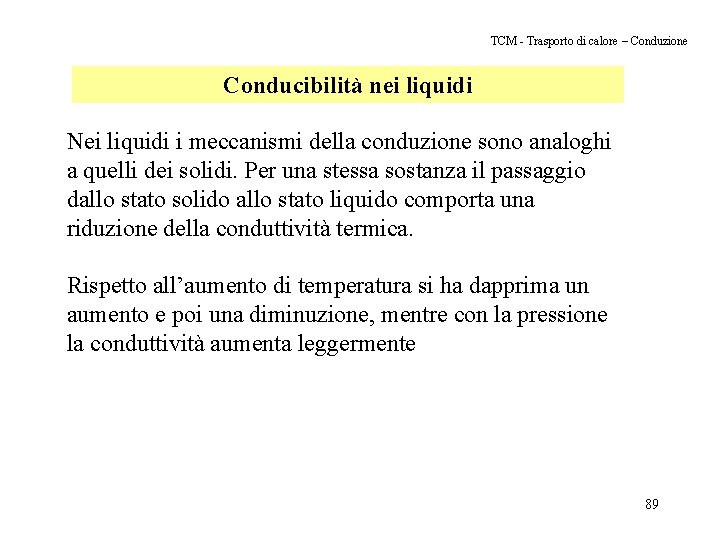 TCM - Trasporto di calore – Conduzione Conducibilità nei liquidi Nei liquidi i meccanismi