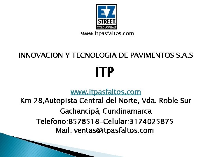 www. itpasfaltos. com INNOVACION Y TECNOLOGIA DE PAVIMENTOS S. A. S ITP www. itpasfaltos.