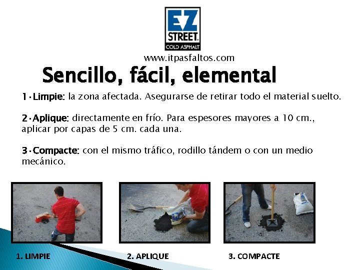 www. itpasfaltos. com Sencillo, fácil, elemental 1·Limpie: la zona afectada. Asegurarse de retirar todo