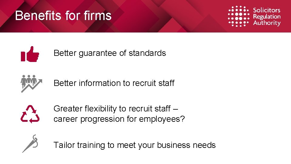 Benefits for firms Better guarantee of standards Better information to recruit staff Greater flexibility