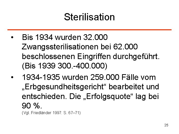 Sterilisation • • Bis 1934 wurden 32. 000 Zwangssterilisationen bei 62. 000 beschlossenen Eingriffen
