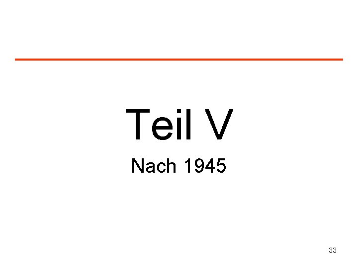 Teil V Nach 1945 33 