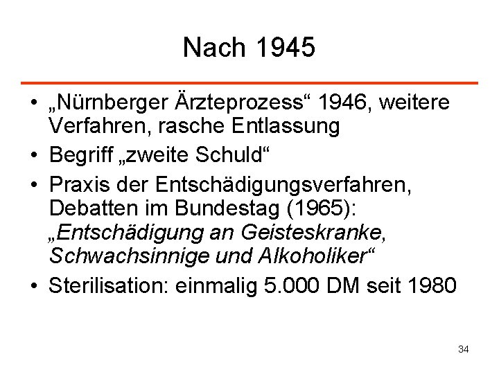 Nach 1945 • „Nürnberger Ärzteprozess“ 1946, weitere Verfahren, rasche Entlassung • Begriff „zweite Schuld“