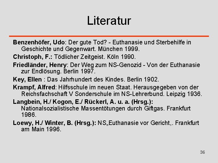 Literatur Benzenhöfer, Udo: Der gute Tod? - Euthanasie und Sterbehilfe in Geschichte und Gegenwart.