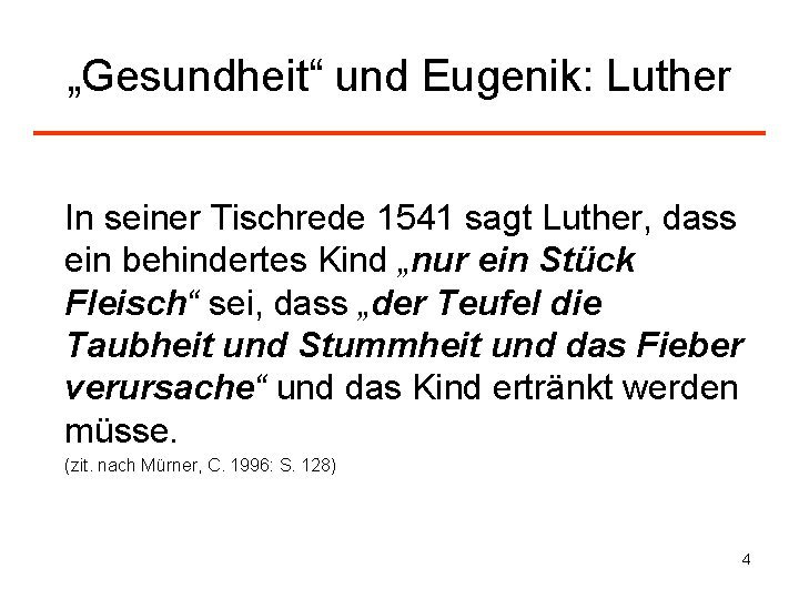 „Gesundheit“ und Eugenik: Luther In seiner Tischrede 1541 sagt Luther, dass ein behindertes Kind