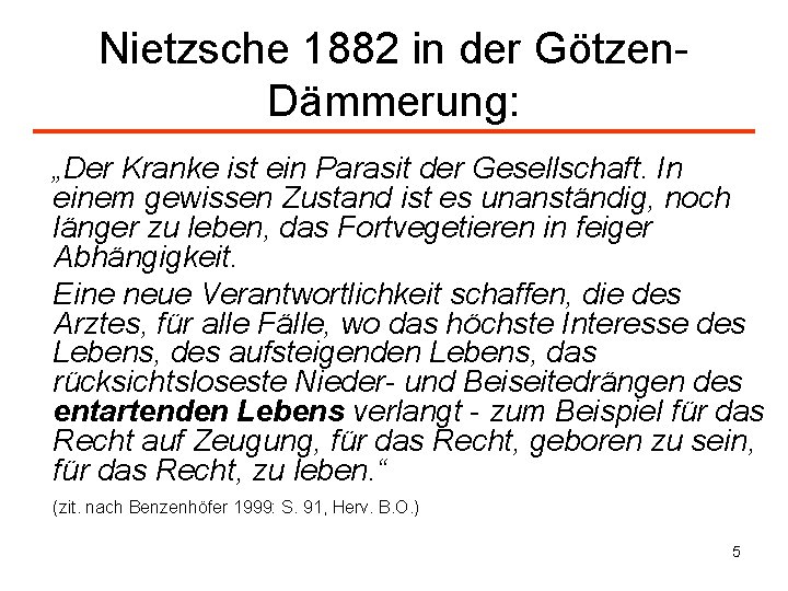 Nietzsche 1882 in der Götzen. Dämmerung: „Der Kranke ist ein Parasit der Gesellschaft. In