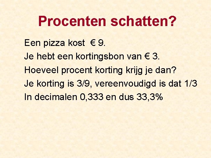 Procenten schatten? Een pizza kost € 9. Je hebt een kortingsbon van € 3.