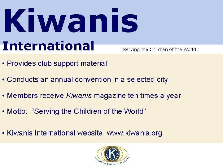 Kiwanis International Serving the Children of the World • Provides club support material •