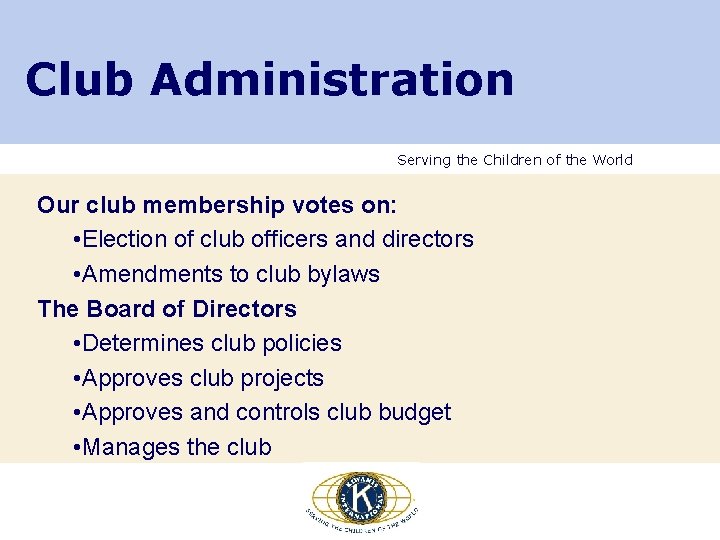 Club Administration Serving the Children of the World Our club membership votes on: •