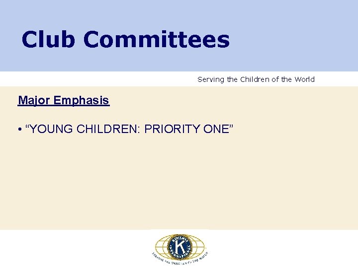Club Committees Serving the Children of the World Major Emphasis • “YOUNG CHILDREN: PRIORITY