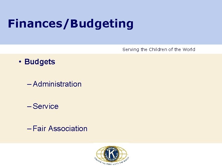 Finances/Budgeting Serving the Children of the World • Budgets – Administration – Service –