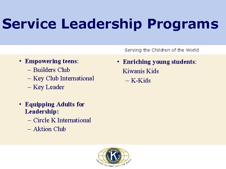 Service Leadership Programs Serving the Children of the World • Empowering teens: – Builders
