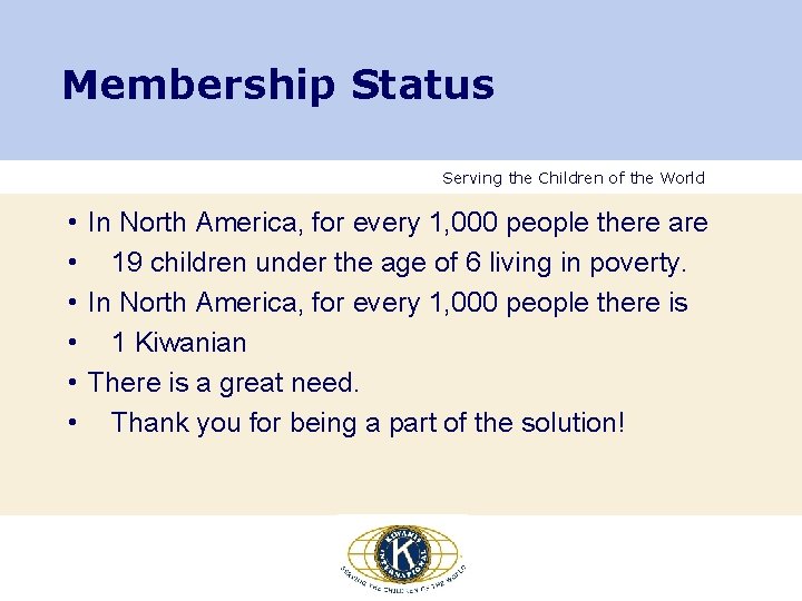 Membership Status Serving the Children of the World • In North America, for every