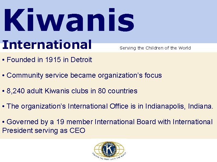 Kiwanis International Serving the Children of the World • Founded in 1915 in Detroit