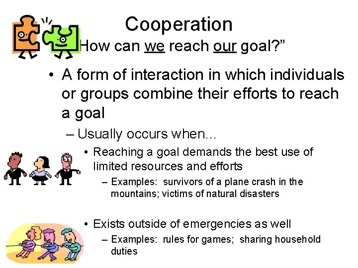 Cooperation “How can we reach our goal? ” • A form of interaction in